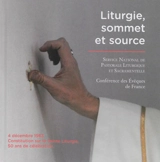 Liturgie, sommet et source : 50e anniversaire de la Constitution sur la sainte liturgie Sacrosanctum concilium (SC) du 4 décembre 1963 : l'art de célébrer depuis le IIe concile oecuménique du Vatican - Service national de la pastorale liturgique et sacramentelle (France)