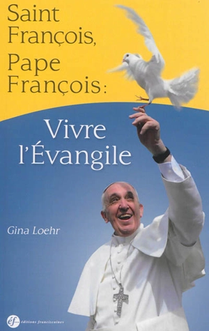Saint François, pape François : un même chemin d'Evangile - Gina Loehr
