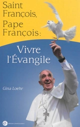 Saint François, pape François : un même chemin d'Evangile - Gina Loehr