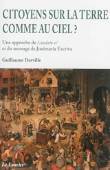 Citoyens sur la terre comme au ciel ? : une approche de Laudato si' et du message de Josémaria Escriva - Guillaume Derville