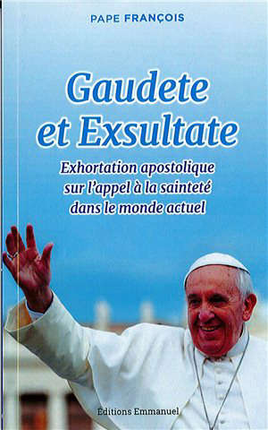 Gaudete et exsultate : Exhortation apostolique sur l'appel à la sainteté dans le monde actuel - pape François