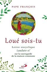 Loué sois-tu : lettre encyclique Laudato si' : sur la sauvegarde de la maison commune - François