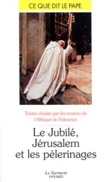 Le Jubilé, Jérusalem et les pèlerinages - Eglise catholique
