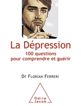 La dépression : 100 questions pour comprendre et guérir - Florian Ferreri