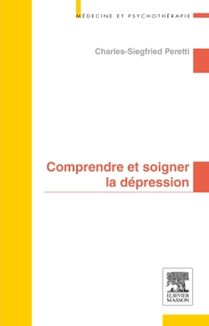 Comprendre et soigner la dépression - Charles-Siegfried Peretti