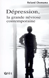Dépression, la grande névrose contemporaine - Roland Chemama