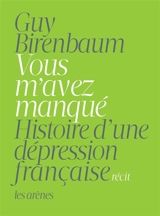 Vous m'avez manqué : histoire d'une dépression française : récit - Guy Birenbaum