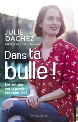 Dans ta bulle ! : les autistes ont la parole, écoutons-les ! - Julie Dachez