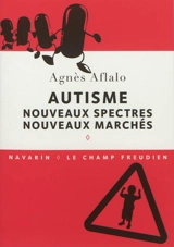Autisme : nouveaux spectres, nouveaux marchés - Agnès Aflalo