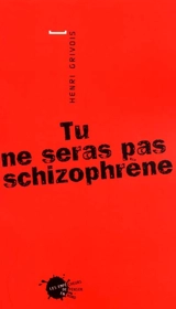 Tu ne seras pas schizophrène - Henri Grivois
