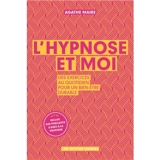L'hypnose et moi : des exercices au quotidien pour un bien-être durable - Agathe Maire