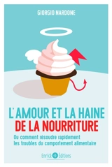 L'amour et la haine de la nourriture ou Comment résoudre rapidement les troubles du comportement alimentaire - Giorgio Nardone