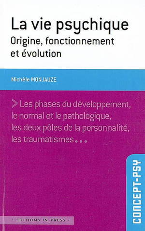 La vie psychique : origine, fonctionnement et évolution - Michèle Monjauze