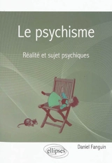 Le psychisme : réalité et sujet psychiques - Daniel Fanguin