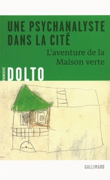 Une psychanalyste dans la cité : l'aventure de la Maison verte - Françoise Dolto