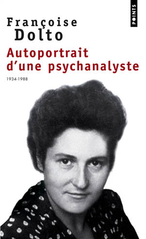 Autoportrait d'une psychanalyste : 1934-1988 - Françoise Dolto