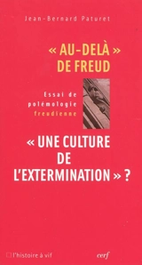 Au-delà de Freud : une culture de l'extermination : essai de polémologie freudienne - Jean-Bernard Paturet