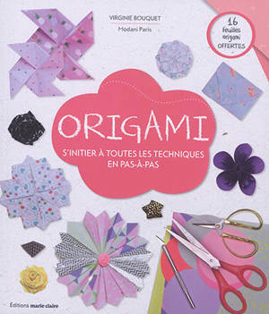 Origami : s'initier à toutes les techniques en pas-à-pas - Virginie Bouquet