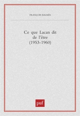 Ce que dit Lacan de l'être (1953-1960) - François Balmès