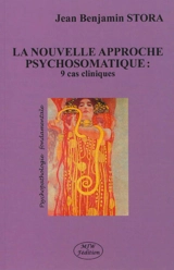 La nouvelle approche psychosomatique : 9 cas cliniques - Jean Benjamin Stora