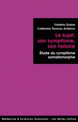 Le sujet, son symptôme, son histoire : études du symptôme somatomorphe - Frédéric Dubas