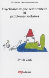 Psychosomatique relationnelle et problèmes scolaires - Sylvie Cady