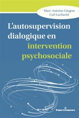 L'autosupervision dialogique en intervention psychosociale : intégration et création de savoirs en contexte de crise relationnelle - Marc-Antoine Gingras