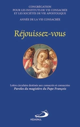 Réjouissez-vous : lettre circulaire destinée aux consacrés et consacrées : paroles du magistère du pape François - Église catholique. Congrégation pour les instituts de vie consacrée et les sociétés de vie apostolique