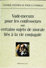 Vade-mecum pour les confesseurs sur quelques thèmes de morale concernant la vie conjugale - Eglise catholique. Conseil pontifical pour la famille