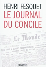 Le journal du concile : Vatican II, 1962-1965 - Henri Fesquet