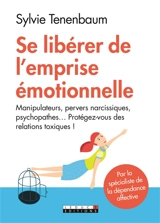 Se libérer de l'emprise émotionnelle : manipulateurs, pervers narcissiques, psychopathes... : protégez-vous des relations toxiques ! - Sylvie Tenenbaum
