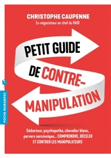Petit guide de contre-manipulation : clarifier, repérer, gérer, guérir - Christophe Caupenne