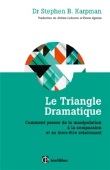 Le triangle dramatique : comment passer de la manipulation à la compassion et au bien-être relationnel - Steven Karpman