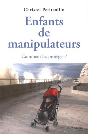 Enfants de manipulateurs : comment les protéger ? - Christel Petitcollin