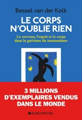 Le corps n'oublie rien : le cerveau, l'esprit et le corps dans la guérison du traumatisme - Bessel A. Van der Kolk