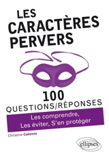 Les caractères pervers : 100 questions-réponses : les comprendre, les éviter, s'en protéger - Christine Calonne