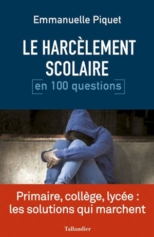 Le harcèlement scolaire en 100 questions - Emmanuelle Piquet
