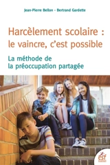 Harcèlement scolaire : le vaincre, c'est possible : la méthode de la préoccupation partagée - Jean-Pierre Bellon