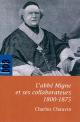 L'abbé Migne et ses collaborateurs : 1800-1875 - Charles Chauvin
