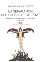 La séparation des Eglises et de l'Etat : genèse et développement d'une idée (1789-1905) - Jacqueline Lalouette