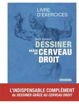 Dessiner grâce au cerveau droit : livre d'exercices - Betty Edwards
