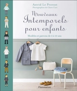Nouveaux intemporels pour enfants : modèles et patrons de 2 à 10 ans - Astrid Le Provost