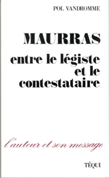 Maurras : entre le légiste et le contestataire - Pol Vandromme