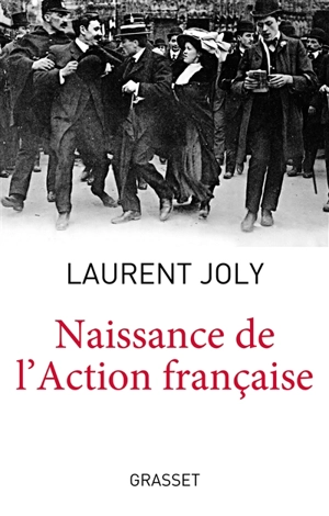 Naissance de l'Action française - Laurent Joly