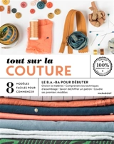 Tout sur la couture, le b.a.-ba pour débuter : 8 modèles faciles à réaliser - Marie-Noëlle Bayard