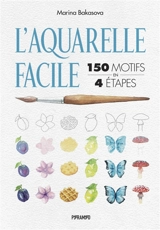L'aquarelle facile : 150 motifs en 4 étapes - Marina Bakasova
