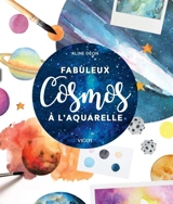 Fabuleux cosmos à l'aquarelle - Alice Déon