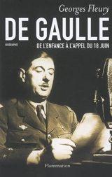 De Gaulle. Vol. 1. De l'enfance à l'appel du 18 juin - Georges Fleury