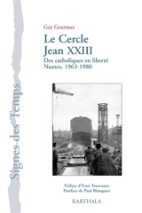 Cercle Jean XXIII, des catholiques en liberté : Nantes, 1963-1980 - Guy Goureaux
