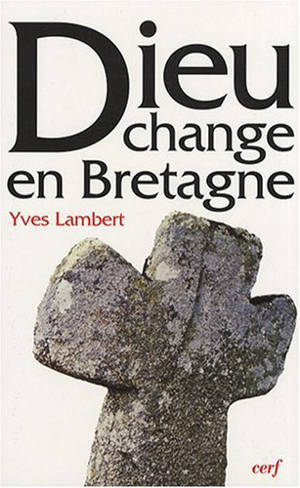 Dieu change en Bretagne : la religion à Limerzel de 1900 à nos jours - Yves Lambert